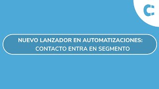 Nuevo lanzador en automatizaciones quotContacto entra en segmentoquot [upl. by Nytsua]