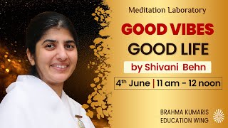 Good Vibes Good Lifeसकारात्मक प्रकम्पनों से सफल जीवन 4th June  11am  12 noon  BK Shivani Behn [upl. by Faxen]