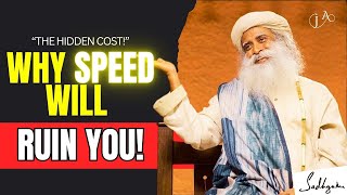 Sadhguru’s Shocking Truth About Why RUSHING Through Life Is DESTROYING YOU [upl. by Helga]