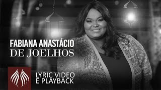 Fabiana Anastácio  De Joelhos Lyric video e Playback [upl. by Felipe975]