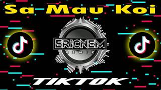 Dj Tiktok Sa Mau Koi Remix  Dj Ericnem [upl. by Dail152]