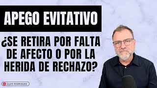 Apego Evitativo ¿Se retira por falta de afecto o por la herida de rechazo [upl. by Jonina48]