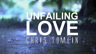 Unfailing Love  Chris Tomlin With Lyrics [upl. by Eiryk]