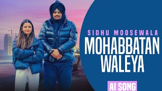 MOHABBATAN WALEYA  SIDHU MOOSEWALA AI VOICE  NAVI BAWA [upl. by Yelwah]