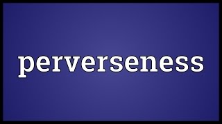 Perverseness Meaning [upl. by Lebezej]