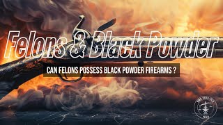 Can A Convicted Felon Possess A Black Powder Firearm [upl. by Pardew176]