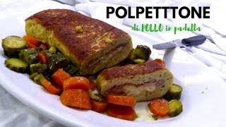 POLPETTONE DI POLLO IN PADELLA Ricetta facile  RICETTE DI GABRI [upl. by Anileh]