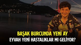 BAŞAK BURCUNDA YENİ AY  EYVAH YENİ HASTALIKLAR MI GELİYOR [upl. by Gnik]