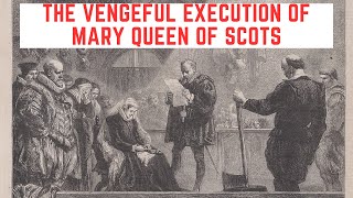 The VENGEFUL Execution Of Mary Queen Of Scots [upl. by Enilaf]