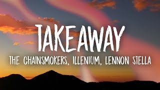 The Chainsmokers Illenium  Takeaway Lyrics ft Lennon Stella [upl. by Parik]