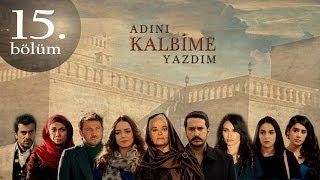 Adını Kalbime Yazdım 15 Bölüm [upl. by Smeaj883]