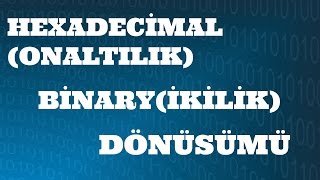 SAYISAL ELEKTRONİK DERSLERİ HexadecimalOn altılıkBinaryİkilik Sayı Sistemi Dönüşümü [upl. by Paulette]