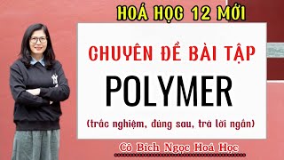 Hóa 12 mới bài tập về Polymer trắc nghiệm lựa chọn đúng sai trả lời ngắn [upl. by Rosalee]