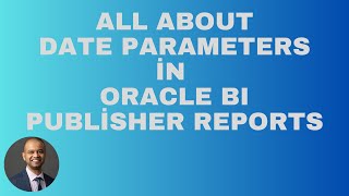 Oracle BI Publisher  All About Date Parameters [upl. by Knuth]