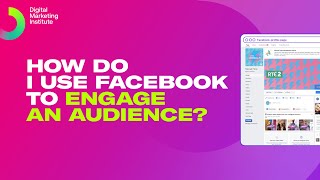 How do I use Facebook to engage an audience  Digital Marketing Institute [upl. by Akcirre]