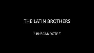 THE LATIN BROTHERS  BUSCANDOTE [upl. by Ifok278]