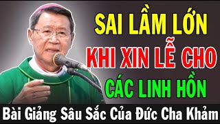 SAI LẦM LỚN KHI XIN LỄ CHO CÁC LINH HỒN  Bài Giảng Sâu Sắc Của ĐC Phêrô Nguyễn Văn Khảm [upl. by Juline]