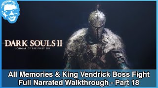 All Memory Areas amp King Vendrick  Full Narrated Walkthrough Part 18  Dark Souls II SotFS 4k [upl. by Mia355]