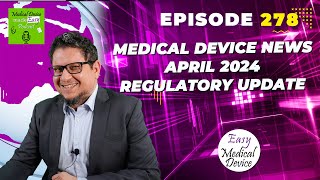 Medical Device News April 2024 Regulatory Update [upl. by Isia156]