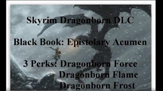 Skyrim Dragonborn DLC Black Book Epistolary Acumen 3 perks Dragonborn Force Flame and Frost [upl. by Bunce]