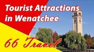 List 6 Tourist Attractions in Wenatchee Washington  Travel to United States [upl. by Fayre]