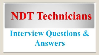 NDT Technicians Interview Questions amp Answers [upl. by Etnoled]