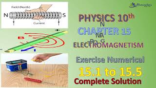 PHYSICS 10th UNIT 15 ELECTROMAGNETISM EXERCISE NUMERICALS 151 to 155 Complete Solution [upl. by Nylauqcaj]