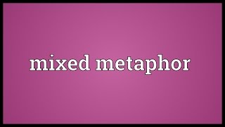 Mixed metaphor Meaning [upl. by Yk]