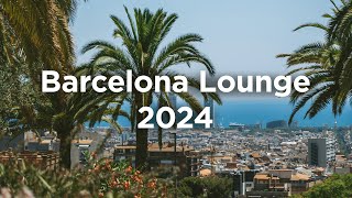 Barcelona Lounge 2024 🍷 Chill House Mix [upl. by Zamora]