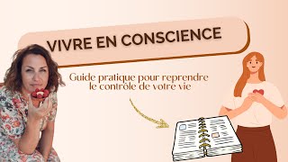 Vivre en Conscience  Guide pratique pour reprendre le contrôle de votre vie 134 [upl. by Croydon]