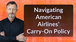 Navigating American Airlines CarryOn Policy [upl. by Schaaff129]