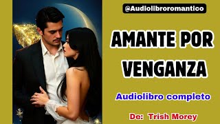 💚 AMANTE POR VENGANZA  Audiolibro COMPLETO  Audiolibroromantico [upl. by Avivah]