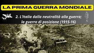 LA PRIMA GUERRA MONDIALE  LItalia dalla neutralità alla guerra la guerra di posizione 191516 [upl. by Kristoffer]