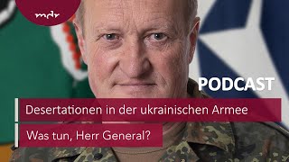 237 Fahnenflüchtig – Desertationen in der ukrainischen Armee  Podcast Was tun Herr General  MDR [upl. by Klingel]