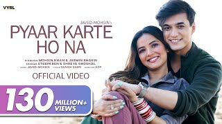 Pyaar Karte Ho Na Video JavedMohsin  Stebin B Shreya G  Mohsin Khan Jasmin Bhasin  Danish S [upl. by Norbie]