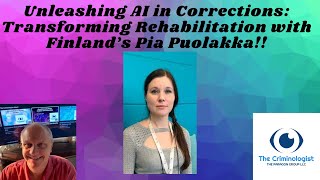 EP 206 Unleashing AI in Corrections Transforming Rehabilitation with Finlands Pia Puolakka [upl. by Yddeg146]