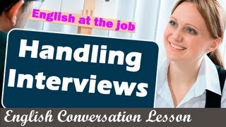 Handling Interviews  English at the job  English Conversation Lesson [upl. by Marjana]