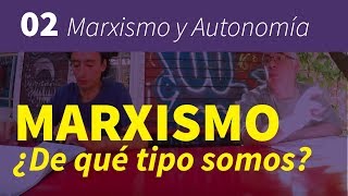 Marxismo y Autonomía 02  Marxismo ¿De qué tipo somos [upl. by Loar955]