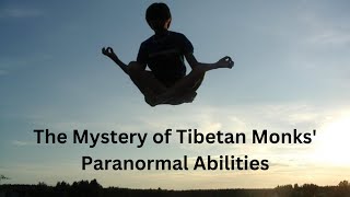 The Mystery of Tibetan Monks Paranormal Abilities Unparalleled Skills and Secrets of Practice [upl. by Retseh]