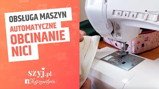 OBSŁUGA MASZYNY DO SZYCIA Automatyczne obcinanie nici  SZYJPL [upl. by Anile37]