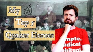 My Top 5 Quaker Heroes [upl. by Smoht]