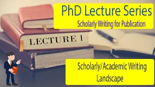 Lecture 01 ScholarlyAcademic Writing Landscape [upl. by Attalie]