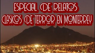 ESPECIAL RELATOS CLASICOS DE TERROR EN MONTERREY [upl. by Montfort885]