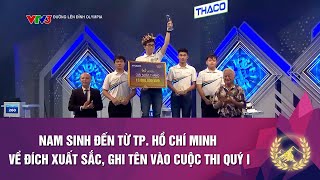 NAM SINH ĐẾN TỪ TP HỒ CHÍ MINH VỀ ĐÍCH XUẤT SẮC GHI TÊN VÀO CUỘC THI QUÝ I [upl. by Harli]