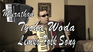 Tycha Woda  Lemko Folk Song  Accordion [upl. by Crispen389]