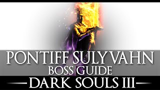 Pontiff Sulyvahn  Boss Guide  Dark Souls 3  Simple Strategy  Walkthrough [upl. by Inaluiak304]