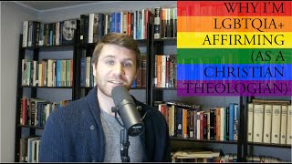 Why I am LGBTQIA Affirming as a Christian Theologian [upl. by Whitson354]