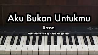 Aku Bukan Untukmu  Rossa  Piano Karaoke by Andre Panggabean [upl. by Agbogla914]