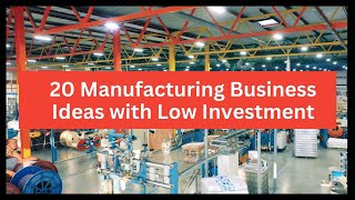 20 Manufacturing Business Ideas to Start a Business With Low Investment [upl. by Pine]