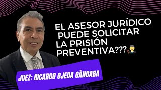 El asesor jurídico puede solicitar la prisión preventiva  Juez Ricardo Ojeda Gándara [upl. by Ramos]